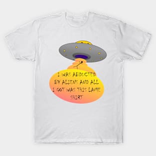 I was abducted T-Shirt